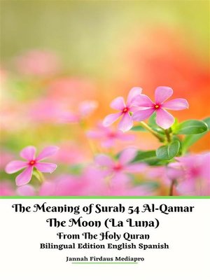 cover image of The Meaning of Surah 54 Al-Qamar the Moon (La Luna) From the Holy Quran Bilingual Edition English Spanish